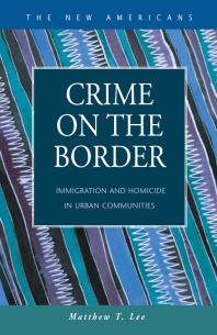 Crime on the Border : Immigration and Homicide in Urban Communities