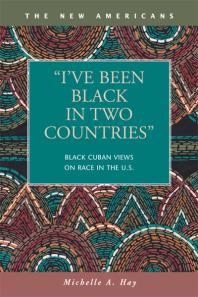 I've Been Black in Two Countries : Black Cuban Views on Race in the US