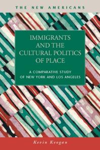 Immigrants and the Cultural Politics of Place : A Comparative Study of New York and Los Angeles