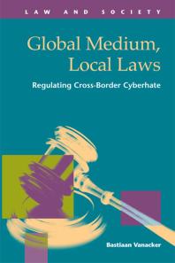 Global Medium, Local Laws : Regulating Cross-Border Cyberhate