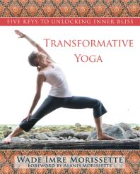 Transformative Yoga : Five Keys to Unlocking Inner Bliss