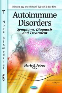 Autoimmune Disorders: Symptoms, Diagnosis and Treatment : Symptoms, Diagnosis and Treatment