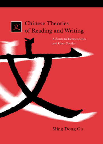 Chinese Theories of Reading and Writing: A Route to Hermeneutics and Open Poetics