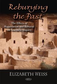 Reburying the Past : The Effects of Repatriation and Reburial on Scientific Inquiry