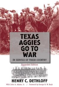 Texas Aggies Go to War : In Service of Their Country, Expanded Edition