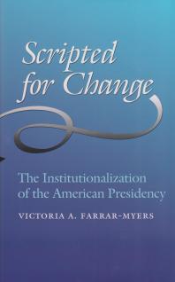 Scripted for Change : The Institutionalization of the American Presidency