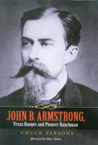 John B. Armstrong, Texas Ranger and Pioneer Ranchman : Lawman and Rancher