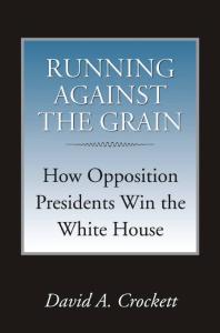 Running Against the Grain : How Opposition Presidents Win the White House