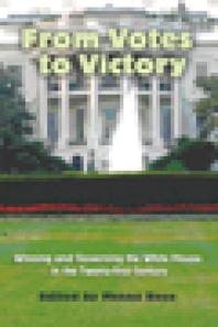 From Votes to Victory : Winning and Governing the White House in the 21st Century