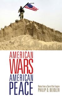 American Wars, American Peace : Notes from a Son of the Empire