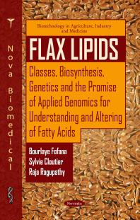 Flax Lipids: Classes, Biosynthesis, Genetics and the Promise of Applied Genomics for Understanding and Altering of Fatty Acids : Classes, Biosynthesis, Genetics and the Promise of Applied Genomics for Understanding and Altering of Fatty Acids