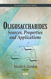 Oligosaccharides: Sources, Properties and Applications : Sources, Properties and Applications