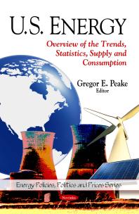 U.S. Energy: Overview of the Trends, Statistics, Supply and Consumption : Overview of the Trends, Statistics, Supply and Consumption