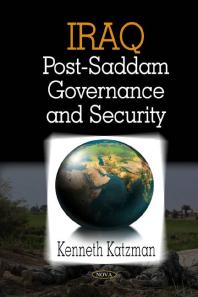 Iraq: Post-Saddam Governance and Security : Post-Saddam Governance and Security