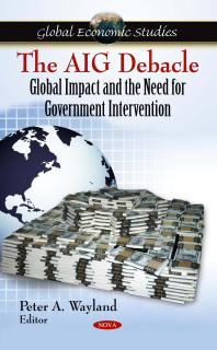 The AIG Debacle: Global Impact and the Need for Government Intervention : Global Impact and the Need for Government Intervention