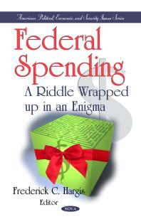 Federal Spending: A Riddle Wrapped up in an Enigma : A Riddle Wrapped up in an Enigma