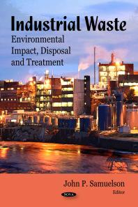 Industrial Waste: Environmental Impact, Disposal and Treatment : Environmental Impact, Disposal and Treatment