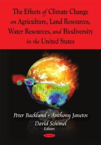 The Effects of Climate Change on Agriculture, Land Resources, Water Resources, and Biodiversity in the United States