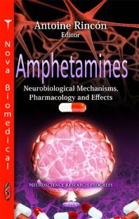 Amphetamines: Neurobiological Mechanisms, Pharmacology and Effects : Neurobiological Mechanisms, Pharmacology and Effects