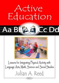 Active Education: Lessons for Integrating Physical Activity with Language Arts, Math, Science and Social Studies : Lessons for Integrating Physical Activity with Language Arts, Math, Science and Social Studies