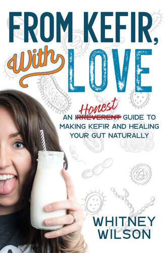 From Kefir, With Love: An Irreverent Guide to Making Kefir and Healing Your Gut Naturally