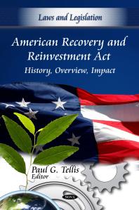 American Recovery and Reinvestment Act: History, Overview, Impact : History, Overview, Impact