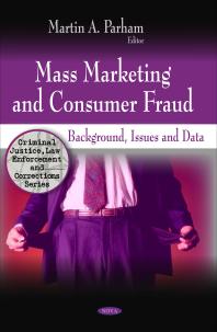 Mass Marketing and Consumer Fraud: Background, Issues and Data : Background, Issues and Data