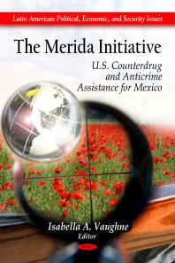 The Merida Initiative: U.S. Counterdrug and Anticrime Assistance for Mexico : U. S. Counterdrug and Anticrime Assistance for Mexico