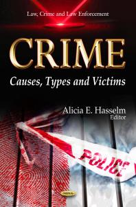 Crime: Causes, Types and Victims : Causes, Types and Victims