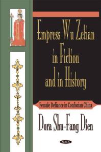 Empress Wu Zetian in Fiction and in History : Female Defiance in Confucian China