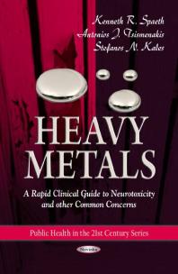 Heavy Metals : A Rapid Clinical Guide to Neurotoxicity and Other Common Concerns