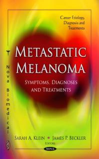 Metastatic Melanoma: Symptoms, Diagnoses and Treatments : Symptoms, Diagnoses and Treatments