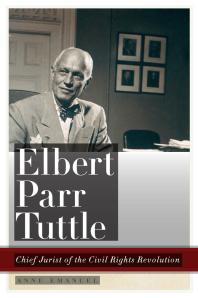 Elbert Parr Tuttle : Chief Jurist of the Civil Rights Revolution