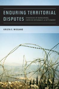 Enduring Territorial Disputes : Strategies of Bargaining, Coercive Diplomacy, and Settlement