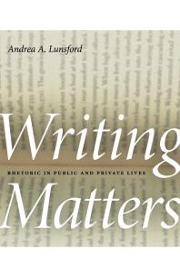 Writing Matters : Rhetoric in Public and Private Lives