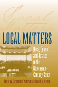 Local Matters : Race, Crime and Justice in the Nineteenth-Century South