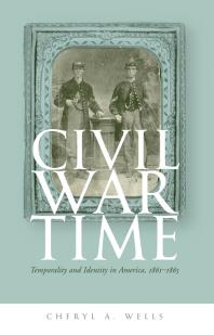 Civil War Time : Temporality and Identity in America, 1861-1865