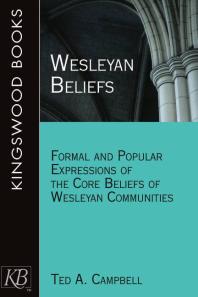 Wesleyan Beliefs : Formal and Popular Expressions of the Core Beliefs of Wesleyan Communities