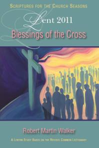 Blessings of the Cross Student : A Lent Study Based on the Revised Common Lectionary
