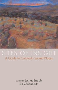 Sites of Insight : A Guide to Colorado Sacred Places