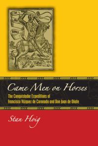 Came Men on Horses : The Conquistador Expeditions of Francisco Vásquez de Coronado and Don Juan de Oñate