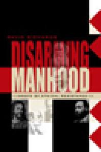 Disarming Manhood : Roots of Ethical Resistance