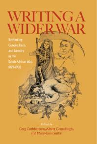 Writing a Wider War : Rethinking Gender, Race and Identity in the South African War, 1899 - 1902