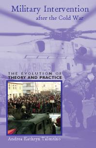 Military Intervention after the Cold War : The Evolution of Theory and Practice