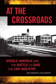 At the Crossroads : Middle America and the Battle to Save the Car Industry