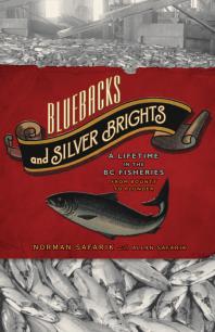 Bluebacks and Silver Brights : A Lifetime in the BC Fisheries from Bounty to Plunder