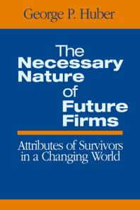 The Necessary Nature of Future Firms : Attributes of Survivors in a Changing World