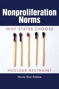 Nonproliferation Norms : Why States Choose Nuclear Restraint