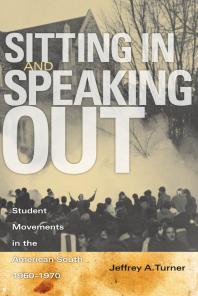 Sitting in and Speaking Out : Student Movements in the American South, 1960-1970