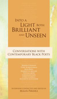 Into a Light Both Brilliant and Unseen : Conversations with Contemporary Black Poets